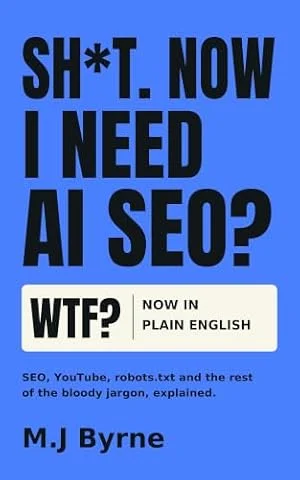 Sh*t. Now I Need AI SEO?: SEO, YouTube, robots.txt and the rest of the bloody jargon, explained.